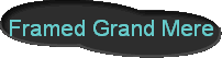 Framed Grand Mere